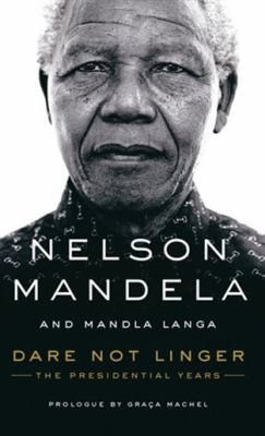 Dare not linger: the presidential years - Nelson Mandela