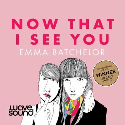 Now That I See You by Emma Batchelor