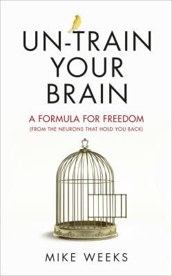 Un-train your brain by  Mike Weeks