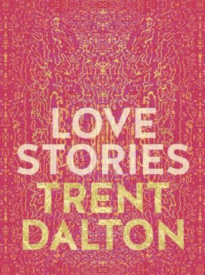 Love stories by Trent Dalton