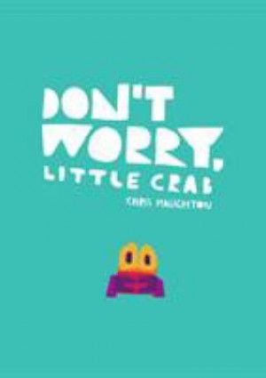 Don't Worry Little Crab by Chris Haughton