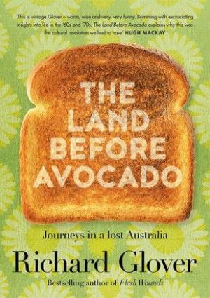 The Land Before Avocado By Richard Glover