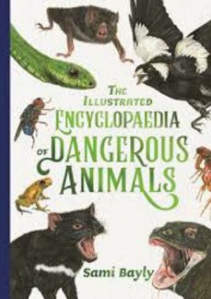 The Illustrated Encyclopaedia of Dangerous Animals by Sami Bayly...