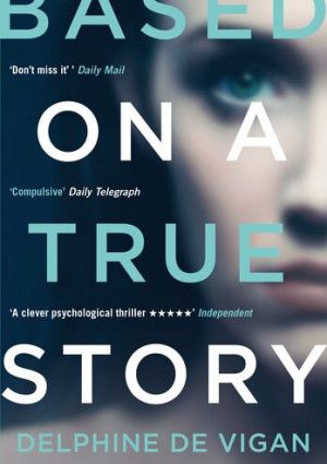 Based on a True Story by Delphine De Vigan