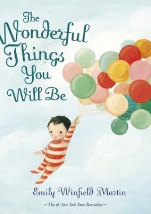 The Wonderful Things You Will Be by Emily Winfield Martin