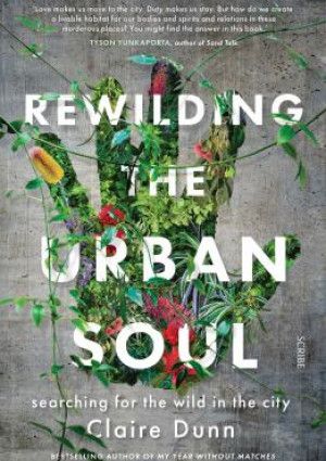 Rewilding the urban soul by Claire Dunn