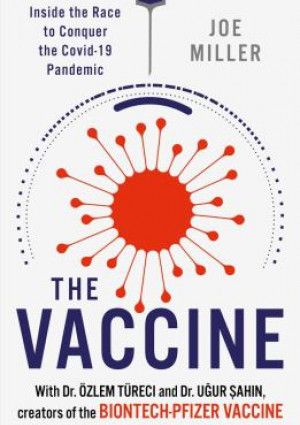 The Vaccine - Inside the Race to Conquer the Covid-19 Pandemic by Joe Miller