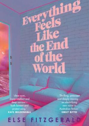 Everything Feels Like the End of the World by Else Fitzgerald