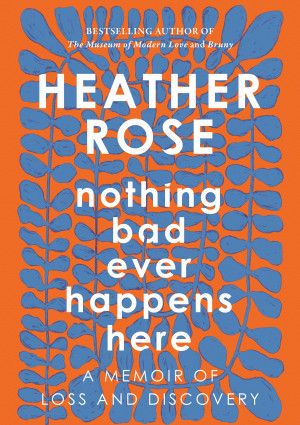Nothing Bad Ever Happens Here by Heather Rose